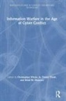 Christopher (George Mason University Whyte, Christopher (Virginia Commonwealth Universi Whyte, Brian Mazanec, Brian M Mazanec, Brian M. Mazanec, A Trevor Thrall... - Information Warfare in the Age of Cyber Conflict