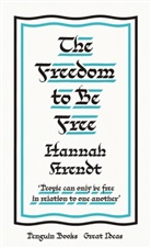Hannah Arendt - The Freedom to Be Free