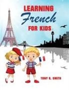 Tony R. Smith - Learning French for Kids