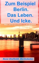 René Staffeldt - Zum Beispiel Berlin. Das Leben. Und Icke.