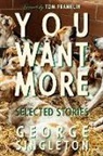 George Singleton - You Want More