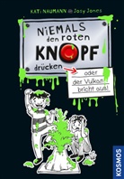 Kati Naumann, Josephine Jones - Niemals den roten Knopf drücken, oder der Vulkan bricht aus