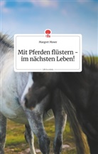 Margret Moser - Mit Pferden flüstern - im nächsten Leben! Life is a Story - story.one