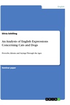 Silvia Schilling - An Analysis of English Expressions Concerning Cats and Dogs