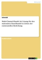 Schmidt - Multi-Channel-Handel als Lösung für den stationären Einzelhandel in Zeiten der existenziellen Bedrohung