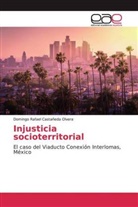 Domingo Rafael Castañeda Olvera - Injusticia socioterritorial