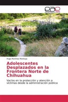 Hugo Martínez Montoya - Adolescentes Desplazados en la Frontera Norte de Chihuahua
