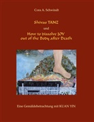 Cora A. Schwindt - Shivas Tanz und How to dissolve JOY out of the Body after Death