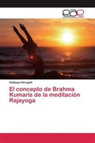 Siddappa Naragatti - El concepto de Brahma Kumaris de la meditación Rajayoga