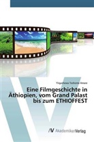 Yirgashewa Teshome Amare - Eine Filmgeschichte in Äthiopien, vom Grand Palast bis zum ETHIOFFEST