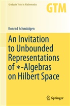 Schmüdgen, Konrad Schmüdgen - An Invitation to Unbounded Representations of  -Algebras on Hilbert Space