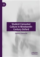 Sabine Chaouche - Student Consumer Culture in Nineteenth-Century Oxford