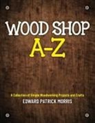 Edward Patrick Patrick Morris - Wood Shop A - Z
