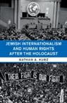 Nathan A Kurz, Nathan A. Kurz, Nathan A. (Birkbeck College Kurz, Kurz Nathan A. Kurz - Jewish Internationalism and Human Rights After the Holocaust
