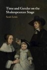 Sarah Lewis, Sarah (King''s College London) Lewis, Lewis Sarah Lewis - Time and Gender on the Shakespearean Stage