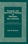 Paul M. Blowers - Exegesis and Spiritual Pedagogy in Maximus the Confessor