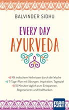 Balvinder Sidhu - Every Day Ayurveda. Mit indischem Heilwissen durch die Woche