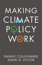 D Cullenward, Dann Cullenward, Danny Cullenward, Danny Victor Cullenward, David G Victor, David G. Victor - Making Climate Policy Work
