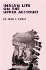 John C Ewers, John C. Ewers - INDIAN LIFE ON THE UPPER MISSOURI
