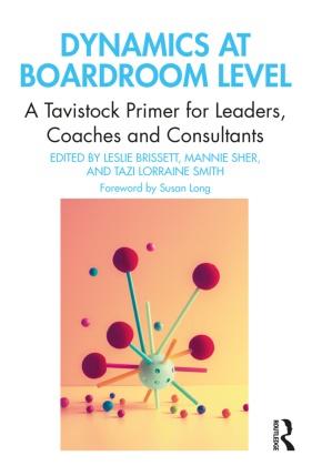 Leslie Brissett, Leslie (EDT)/ Sher Brissett, Leslie Sher Brissett, Susan Long, Leslie Brissett, Mannie Sher... - Dynamics At Boardroom Level - A Tavistock Primer for Leaders, Coaches and Consultants