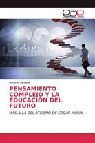 Gerardo Barbera - PENSAMIENTO COMPLEJO Y LA EDUCACIÓN DEL FUTURO