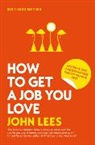 John Lees - How to Get a Job You Love 2021-2022 Edition