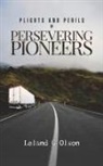 Leland G Olson - Plights and Perils of Persevering Pioneers