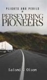 Leland G Olson - Plights and Perils of Persevering Pioneers