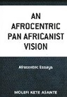 Molefi Kete Asante, Asante Molefi Kete - Afrocentric Pan Africanist Vision