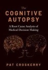 Pat Croskerry, Pat (Professor and Director Croskerry, Patrick G. Croskerry, Croskerry Pat - Cognitive Autopsy