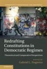 EDITED BY GABRIEL L., Gabriel L. (Pontificia Universidad Catol Negretto, Gabriel L Negretto, Gabriel L. Negretto, Gabriel L. (Pontificia Universidad Catolica de Chile) Negretto, Negretto Gabriel L. - Redrafting Constitutions in Democratic Regimes