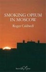 Roger Caldwell - Smoking Opium in Moscow