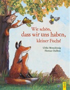 Ulrike Motschiunig, Florence Dailleux - Wie schön, dass wir uns haben, kleiner Fuchs!