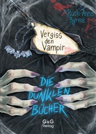 Ruth Anne Byrne, Timo Grubing - Die dunklen Bücher - Vergiss den Vampir