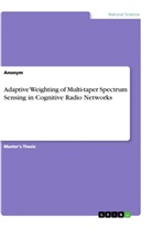 Anonym - Adaptive Weighting of Multi-taper Spectrum Sensing in Cognitive Radio Networks