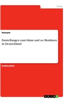 Anonym - Einstellungen zum Islam und zu Muslimen in Deutschland