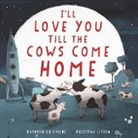 Kathryn Cristaldi, Kristyna Litten - I'll Love You Till the Cows Come Home Board Book