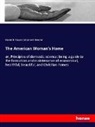 Catharine E. Beecher, Harriet B. Stowe - The American Woman's Home