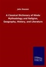 John Dowson - A Classical Dictionary of Hindu Mythodology and Religion, Geography, History, and Literature