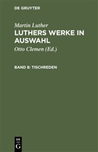 Martin Luther, Otto Clemen - Martin Luther: Luthers Werke in Auswahl - Band 8: Tischreden