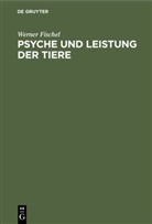 Werner Fischel - Psyche und Leistung der Tiere