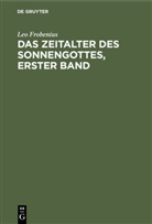 Leo Frobenius - Das Zeitalter des Sonnengottes, erster Band