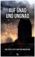 Deborah Wüstner - Auf Gnad und Ungnad