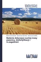 Muhammad Abdullah, Muhammad Aqil Khan, Muhammad Zulkiffal - Badania dotyczace suchej masy pszenicy, biofortyfikacji i in.zagadnien
