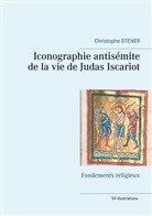 Christophe Stener - Iconographie antisémite de la vie de Judas Iscariot