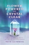 Maya Cointreau - Flower Powered and Crystal Clear: An Earth Lodge(R) Guide to Healing with Vibrational Essences