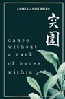 James Anderson, James Victor Anderson - Dance Without A Rack Of Bones Within