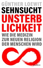 Günther Loewit, Günther (Dr.) Loewit - Sehnsucht Unsterblichkeit