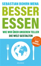 Sebastian Bohrn Mena, Sebastian (Dr.) Bohrn Mena - Besser essen. Wie wir über unseren Teller die Welt gestalten