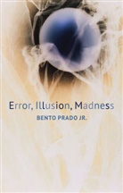 Rodrigo Nunes, Marco Oliveira, Bento Prado, B Prado Jr. - Error, Illusion, Madness